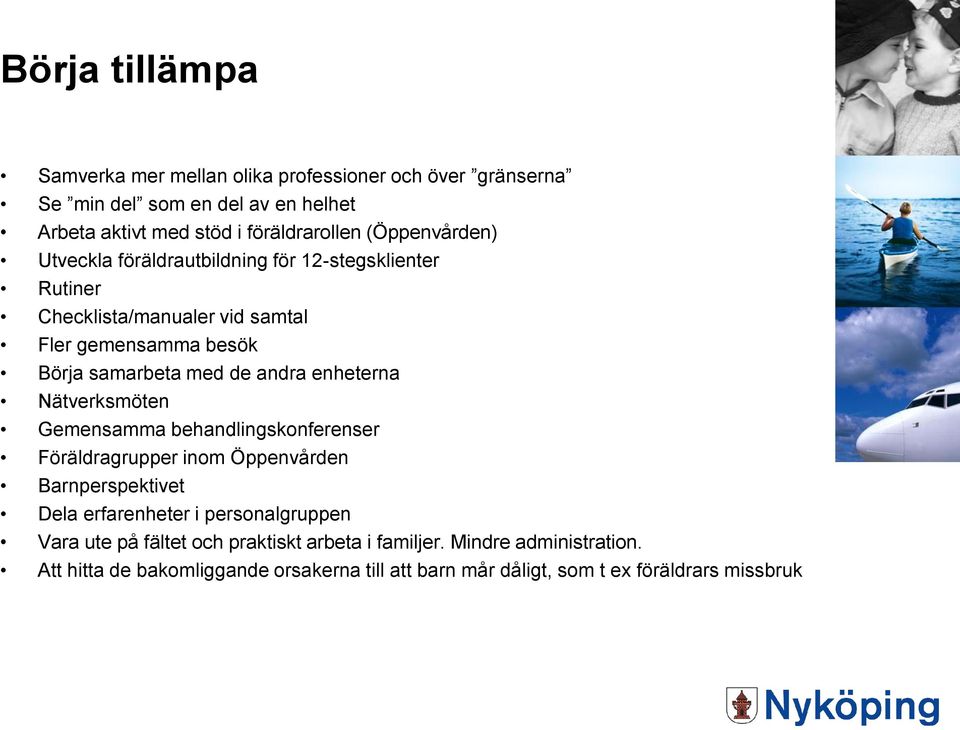 enheterna Nätverksmöten Gemensamma behandlingskonferenser Föräldragrupper inom Öppenvården Barnperspektivet Dela erfarenheter i personalgruppen Vara ute