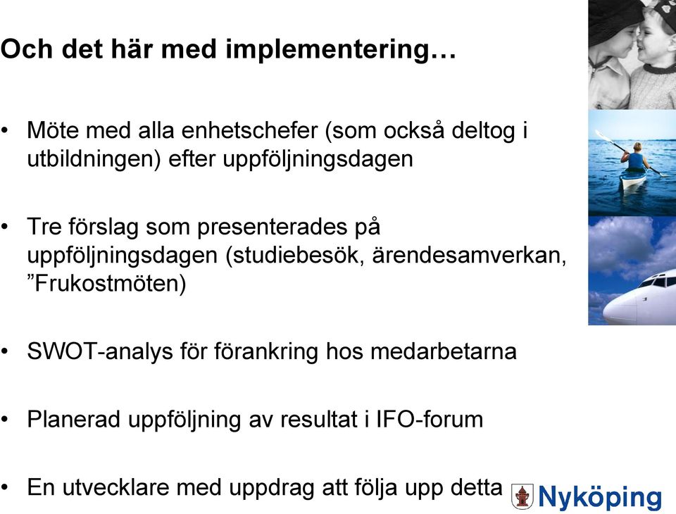 uppföljningsdagen (studiebesök, ärendesamverkan, Frukostmöten) SWOT-analys för