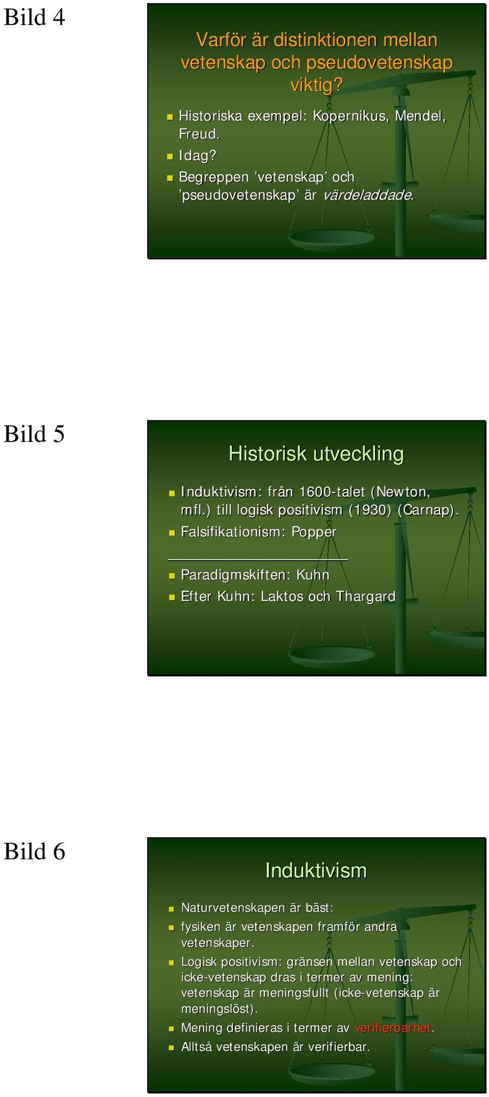 Falsifikationism: : Popper Paradigmskiften: Kuhn Efter Kuhn: Laktos och Thargard Bild 6 Induktivism Naturvetenskapen är bäst: fysiken är vetenskapen framför andra vetenskaper.