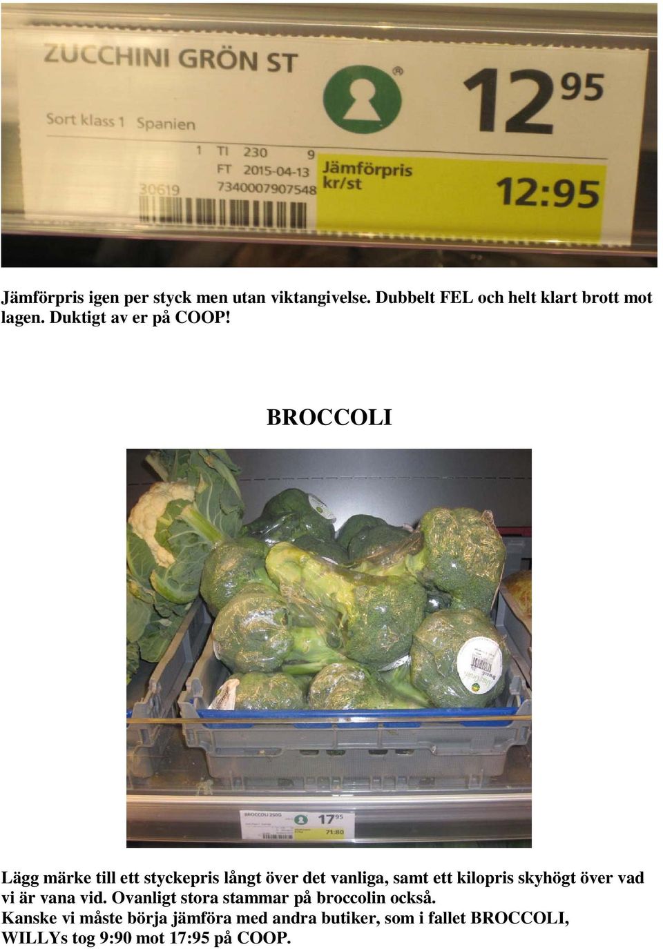 BROCCOLI Lägg märke till ett styckepris långt över det vanliga, samt ett kilopris skyhögt över