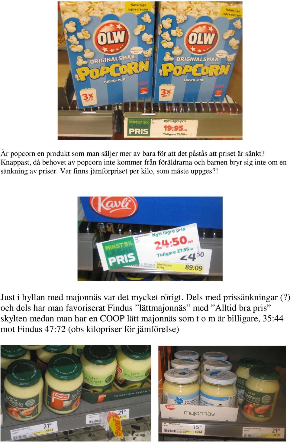 Var finns jämförpriset per kilo, som måste uppges?! Just i hyllan med majonnäs var det mycket rörigt. Dels med prissänkningar (?