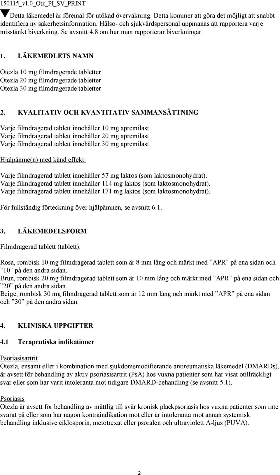 LÄKEMEDLETS NAMN Otezla 10 mg filmdragerade tabletter Otezla 20 mg filmdragerade tabletter Otezla 30 mg filmdragerade tabletter 2.