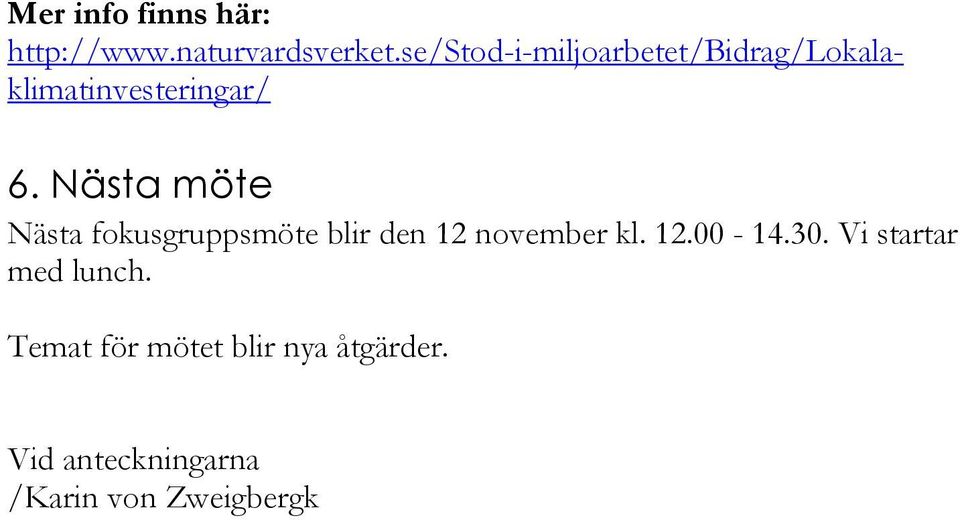 Nästa möte Nästa fokusgruppsmöte blir den 12 november kl. 12.00-14.