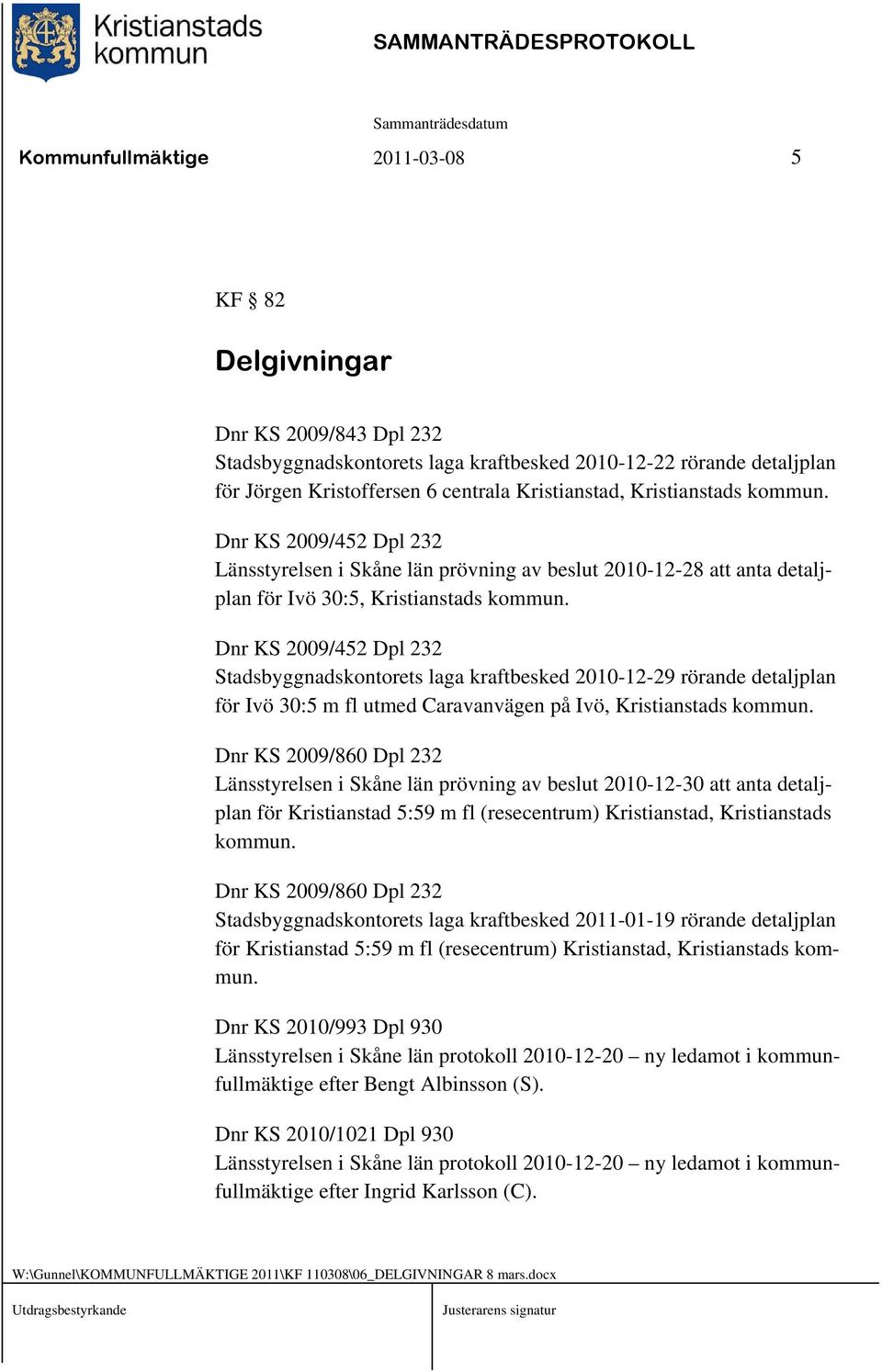 Dnr KS 2009/452 Dpl 232 Stadsbyggnadskontorets laga kraftbesked 2010-12-29 rörande detaljplan för Ivö 30:5 m fl utmed Caravanvägen på Ivö, Kristianstads kommun.