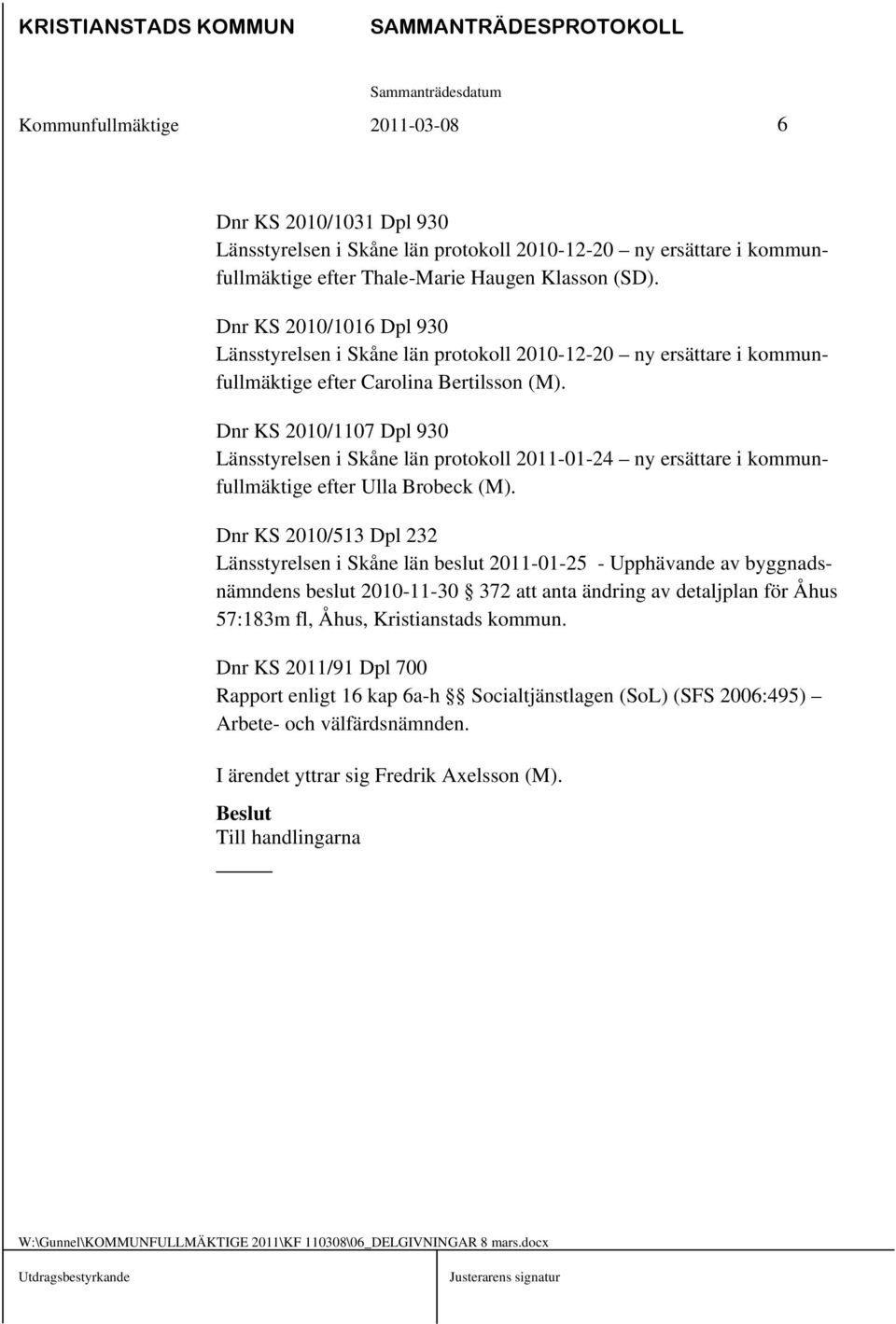 Dnr KS 2010/1107 Dpl 930 Länsstyrelsen i Skåne län protokoll 2011-01-24 ny ersättare i kommunfullmäktige efter Ulla Brobeck (M).