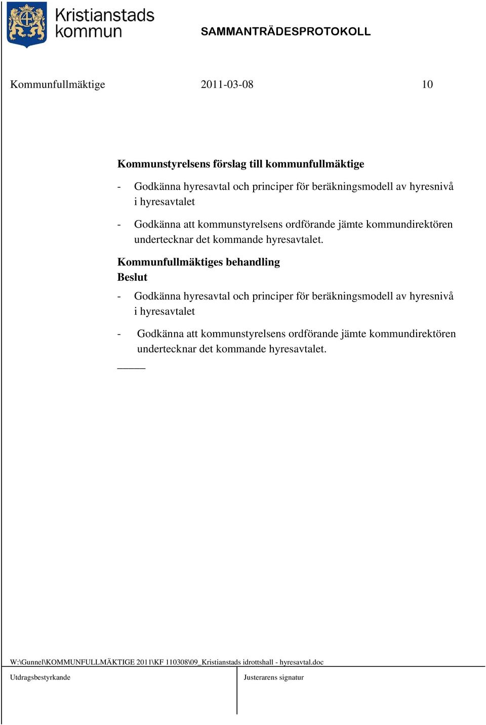 Kommunfullmäktiges behandling Beslut - Godkänna hyresavtal och principer för beräkningsmodell av  W:\Gunnel\KOMMUNFULLMÄKTIGE 2011\KF