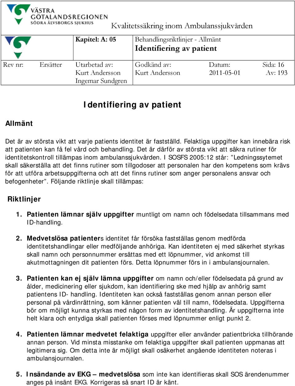 Det är därför av största vikt att säkra rutiner för identitetskontroll tillämpas inom ambulanssjukvården.