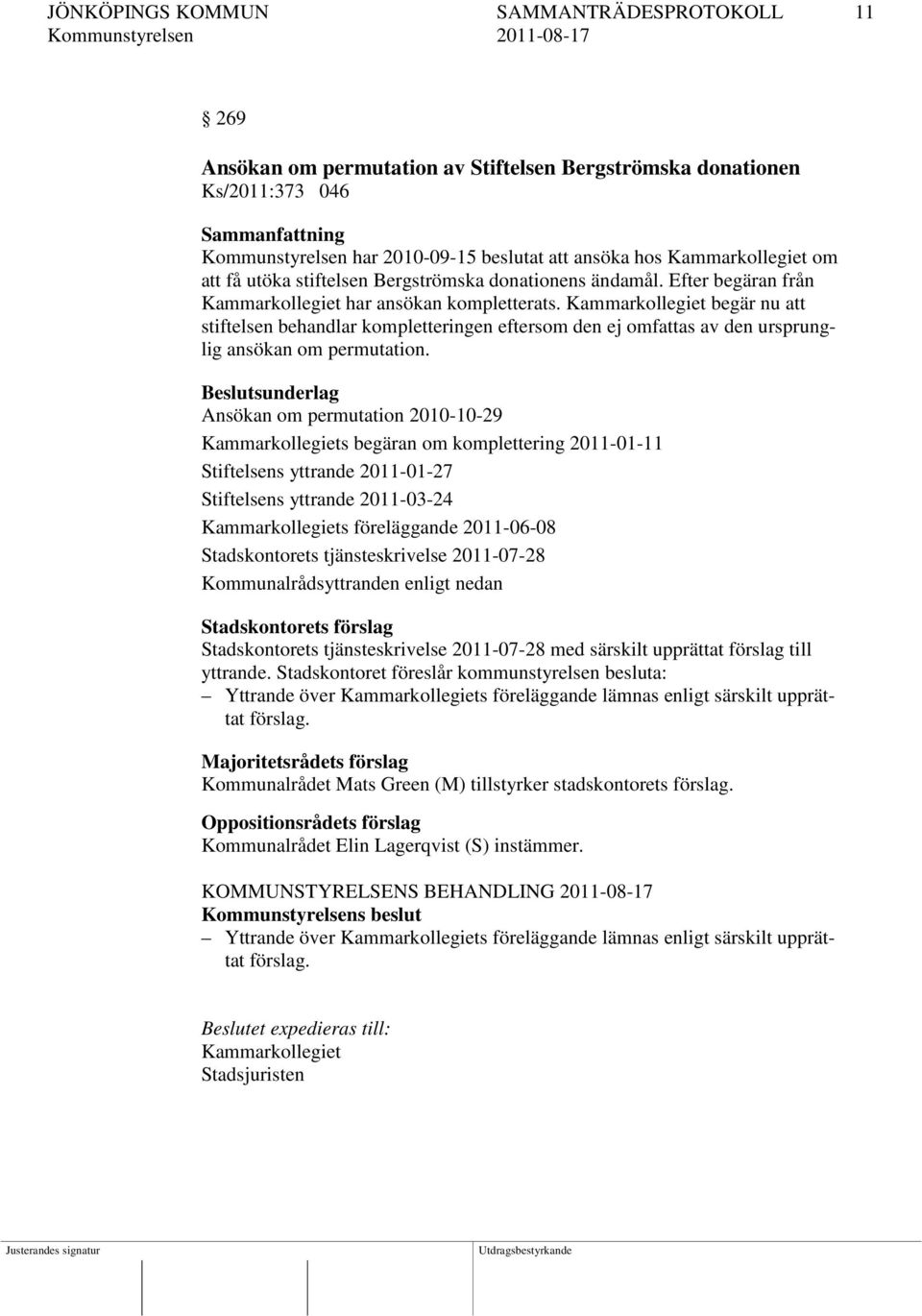 Kammarkollegiet begär nu att stiftelsen behandlar kompletteringen eftersom den ej omfattas av den ursprunglig ansökan om permutation.