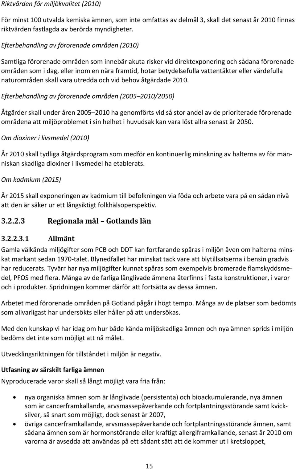 betydelsefulla vattentäkter eller värdefulla naturområden skall vara utredda och vid behov åtgärdade 2010.
