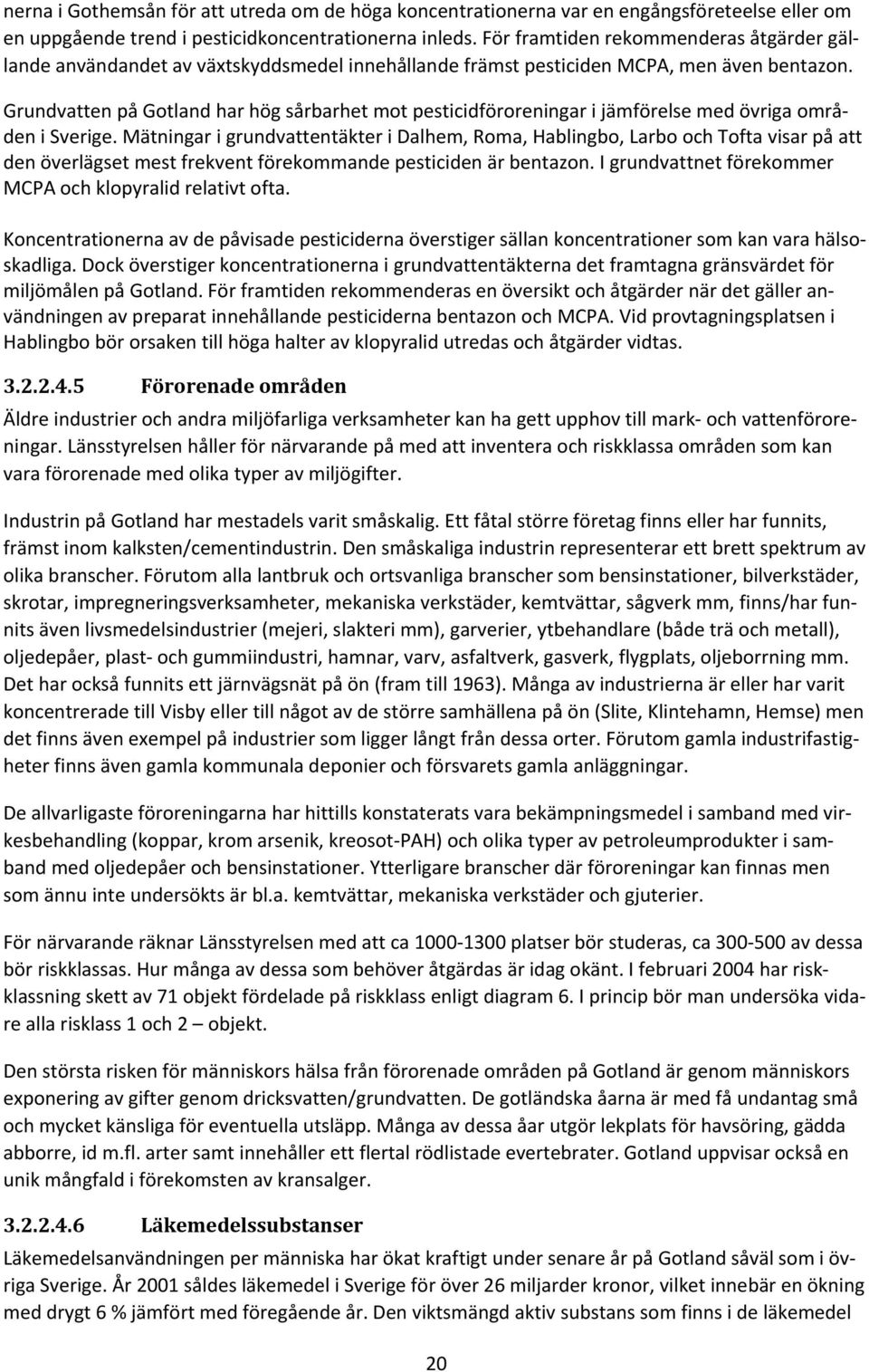 Grundvatten på Gotland har hög sårbarhet mot pesticidföroreningar i jämförelse med övriga områden i Sverige.