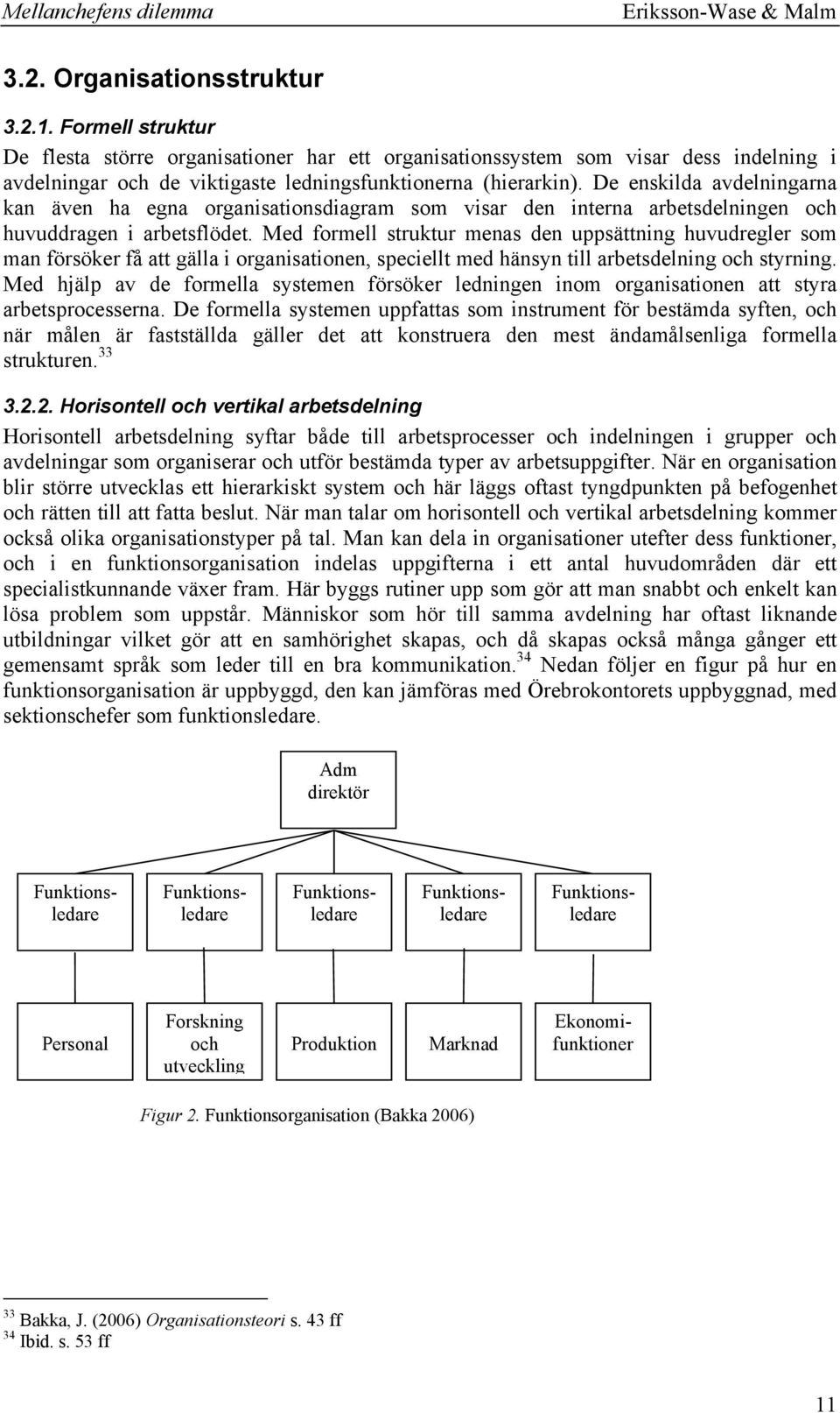 De enskilda avdelningarna kan även ha egna organisationsdiagram som visar den interna arbetsdelningen och huvuddragen i arbetsflödet.