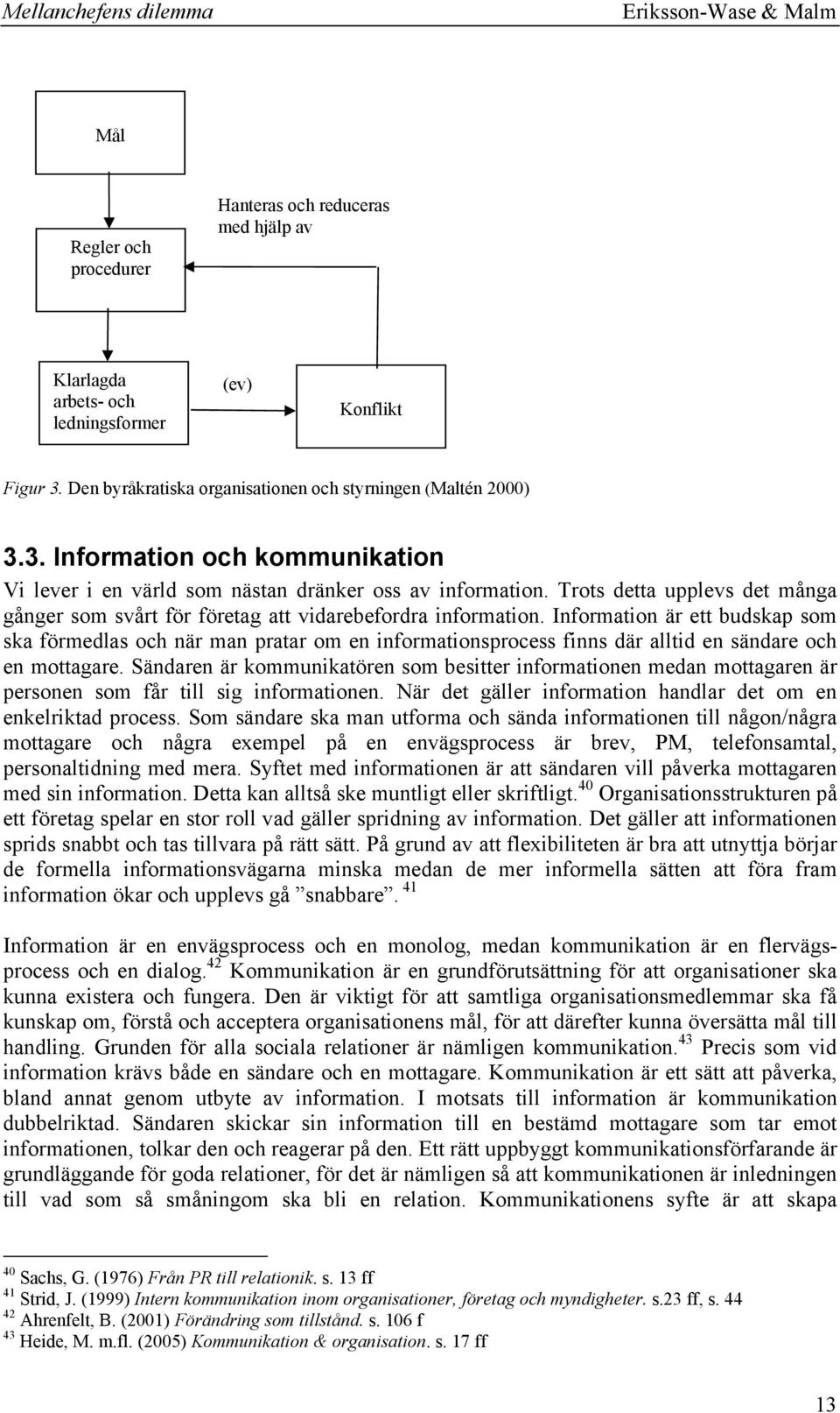 Trots detta upplevs det många gånger som svårt för företag att vidarebefordra information.