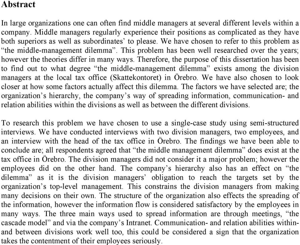 We have chosen to refer to this problem as the middle-management dilemma. This problem has been well researched over the years; however the theories differ in many ways.