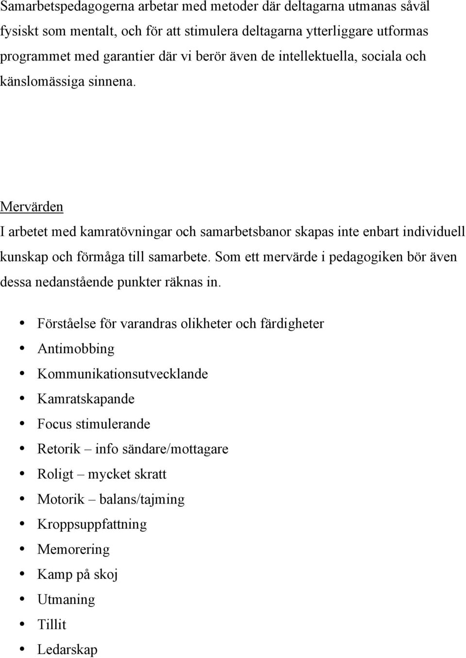 Mervärden I arbetet med kamratövningar och samarbetsbanor skapas inte enbart individuell kunskap och förmåga till samarbete.