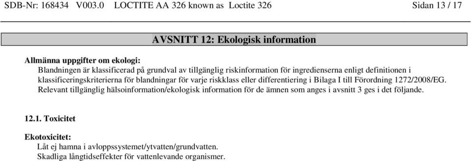 grundval av tillgänglig riskinformation för ingredienserna enligt definitionen i klassificeringskriterierna för blandningar för varje riskklass eller