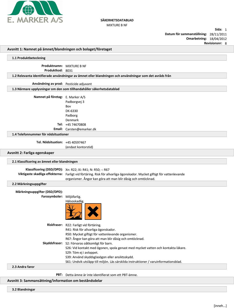 3 Närmare upplysningar om den som tillhandahåller säkerhetsdatablad Namnet på företag: E. Marker A/S Padborgvej 3 Bov DK-6330 Padborg Denmark Tel: +45 74670808 Email: Carsten@emarker.dk 1.