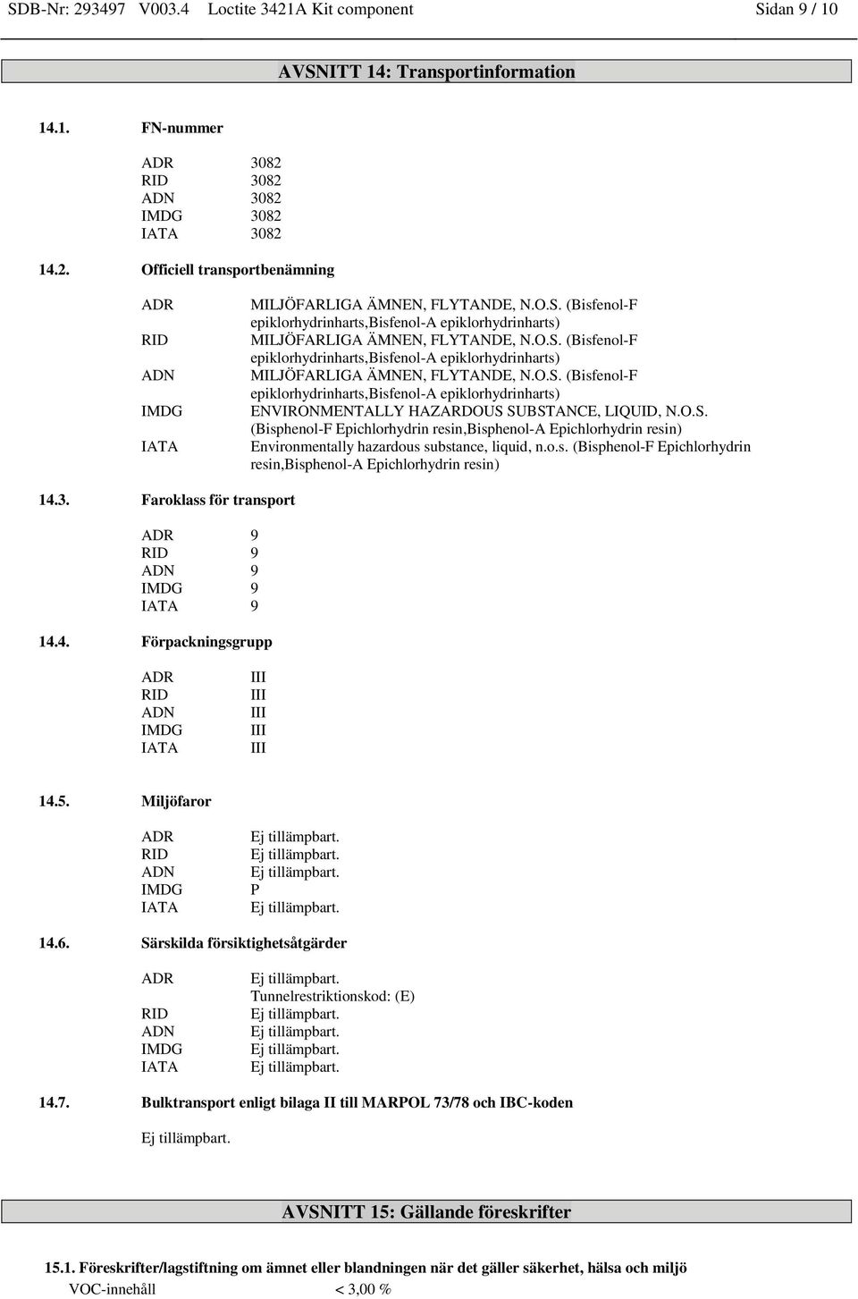 O.S. (Bisphenol-F Epichlorhydrin resin,bisphenol-a Epichlorhydrin resin) Environmentally hazardous substance, liquid, n.o.s. (Bisphenol-F Epichlorhydrin resin,bisphenol-a Epichlorhydrin resin) 14.3.