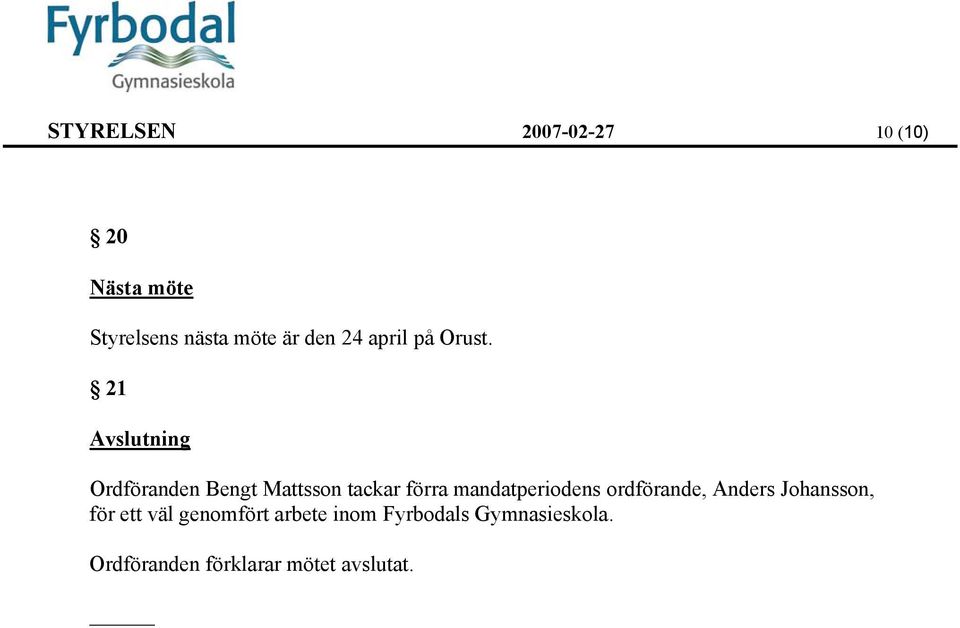 21 Avslutning Ordföranden Bengt Mattsson tackar förra mandatperiodens