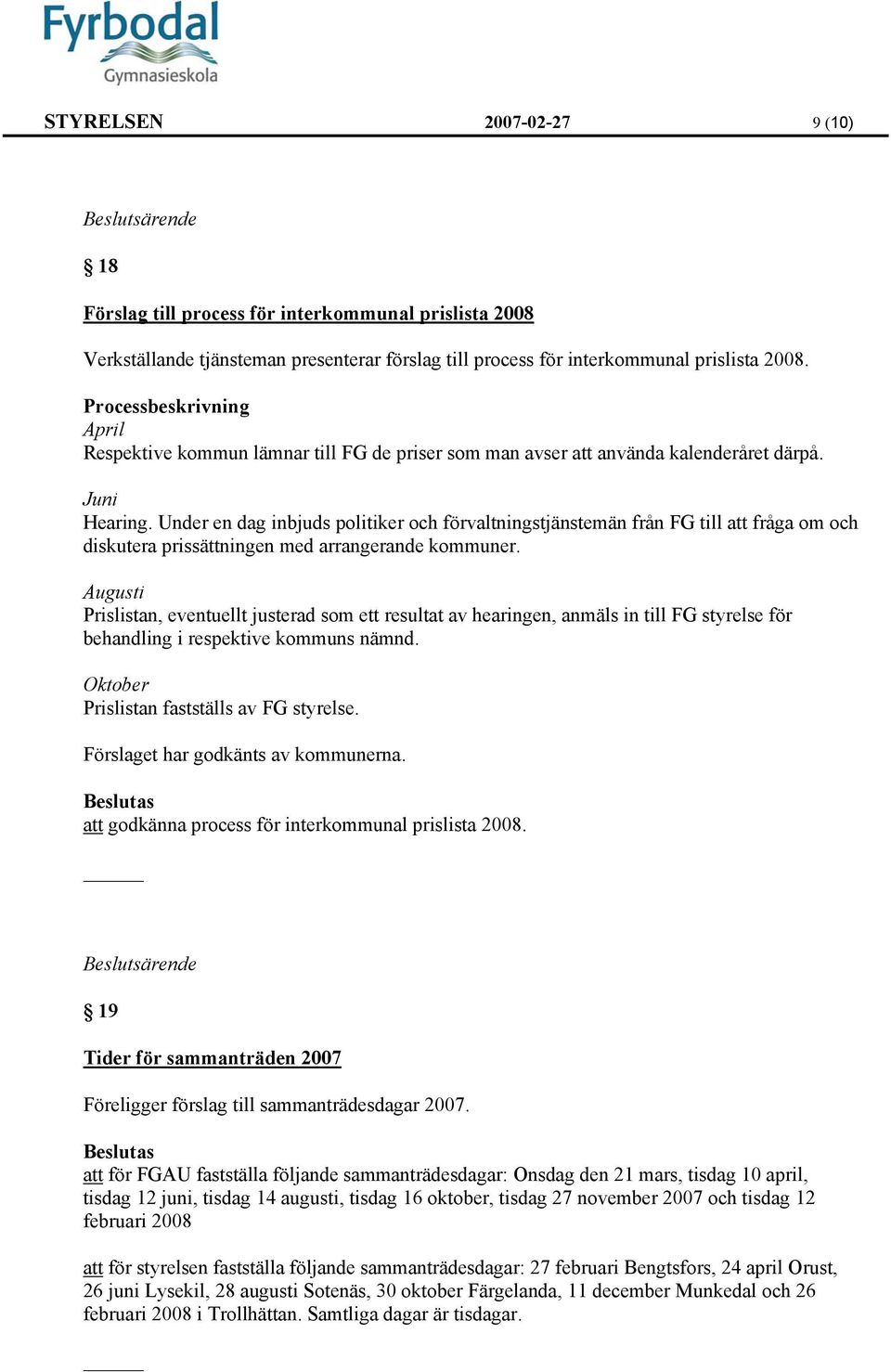 Under en dag inbjuds politiker och förvaltningstjänstemän från FG till att fråga om och diskutera prissättningen med arrangerande kommuner.