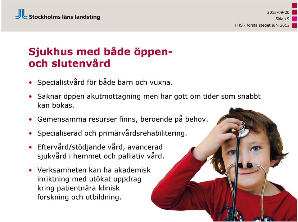 Gemensamma resurser finns, beroende på behov. Specialiserad och primärvårdsrehabilitering.