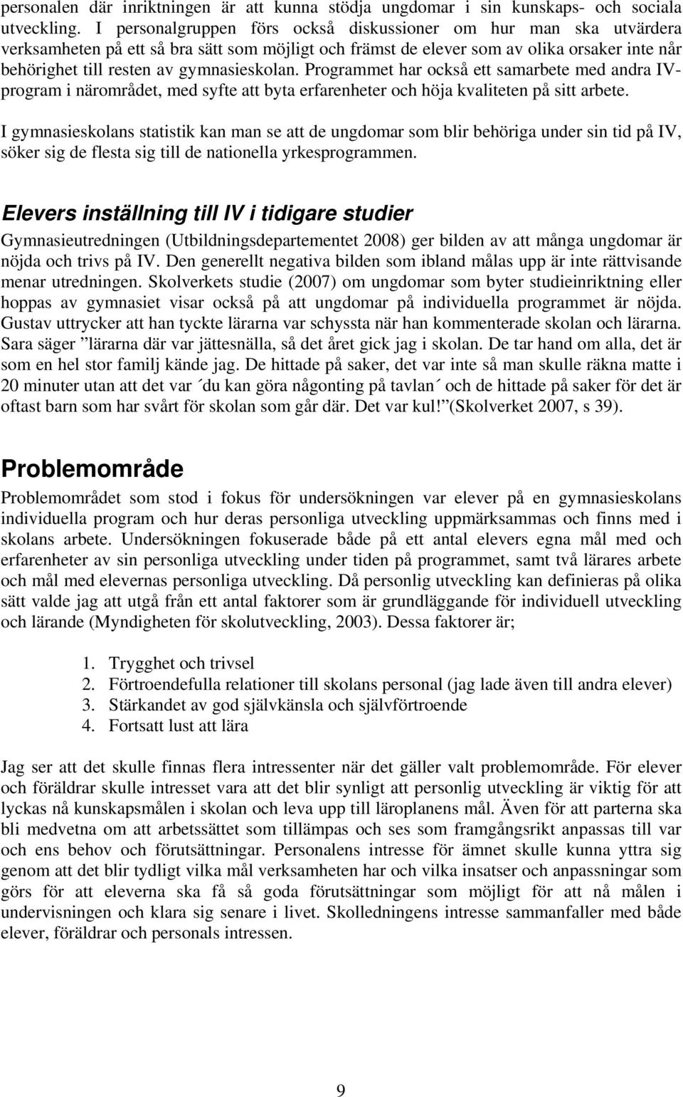 gymnasieskolan. Programmet har också ett samarbete med andra IVprogram i närområdet, med syfte att byta erfarenheter och höja kvaliteten på sitt arbete.