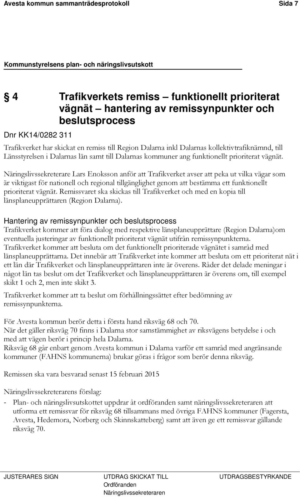 Näringslivssekreterare Lars Enoksson anför att Trafikverket avser att peka ut vilka vägar som är viktigast för nationell och regional tillgänglighet genom att bestämma ett funktionellt prioriterat