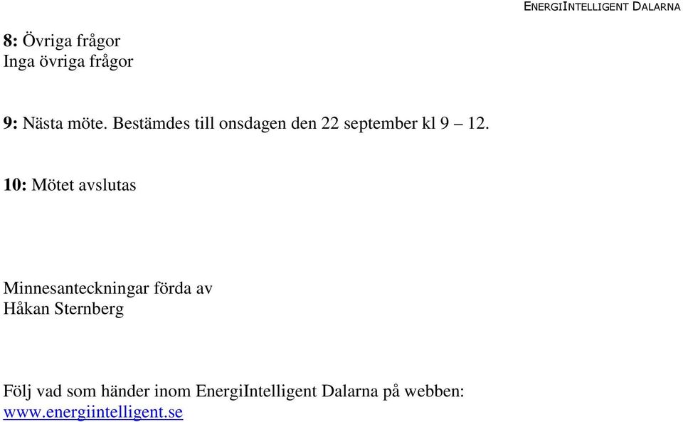 10: Mötet avslutas Minnesanteckningar förda av Håkan Sternberg