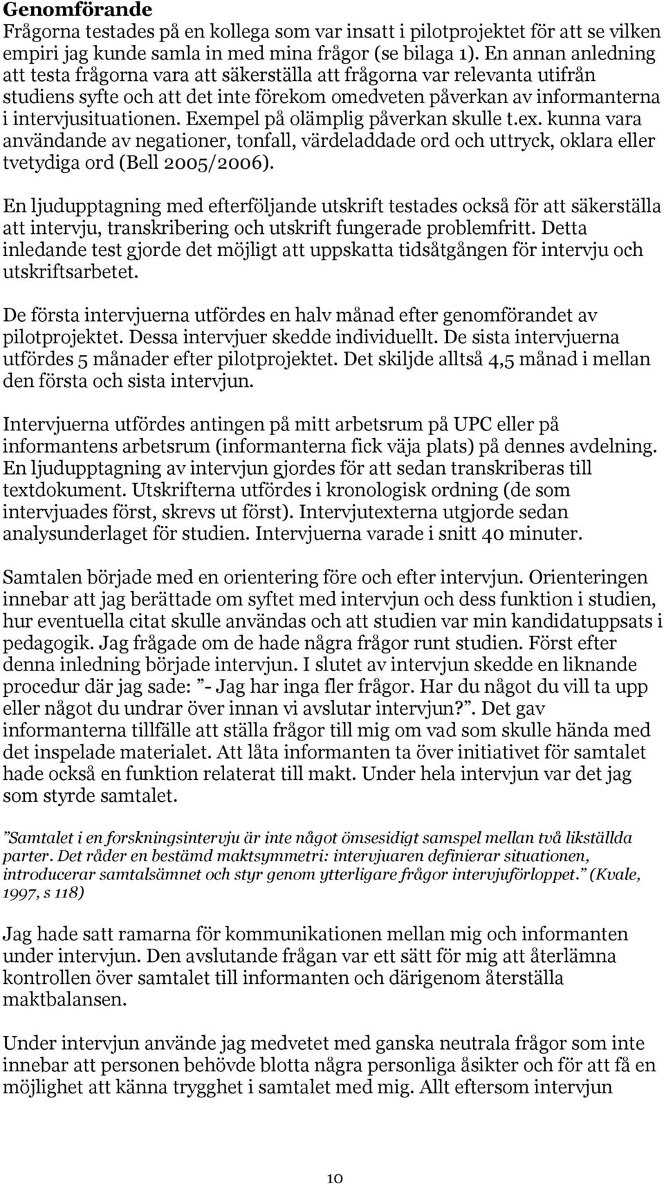 Exempel på olämplig påverkan skulle t.ex. kunna vara användande av negationer, tonfall, värdeladdade ord och uttryck, oklara eller tvetydiga ord (Bell 2005/2006).