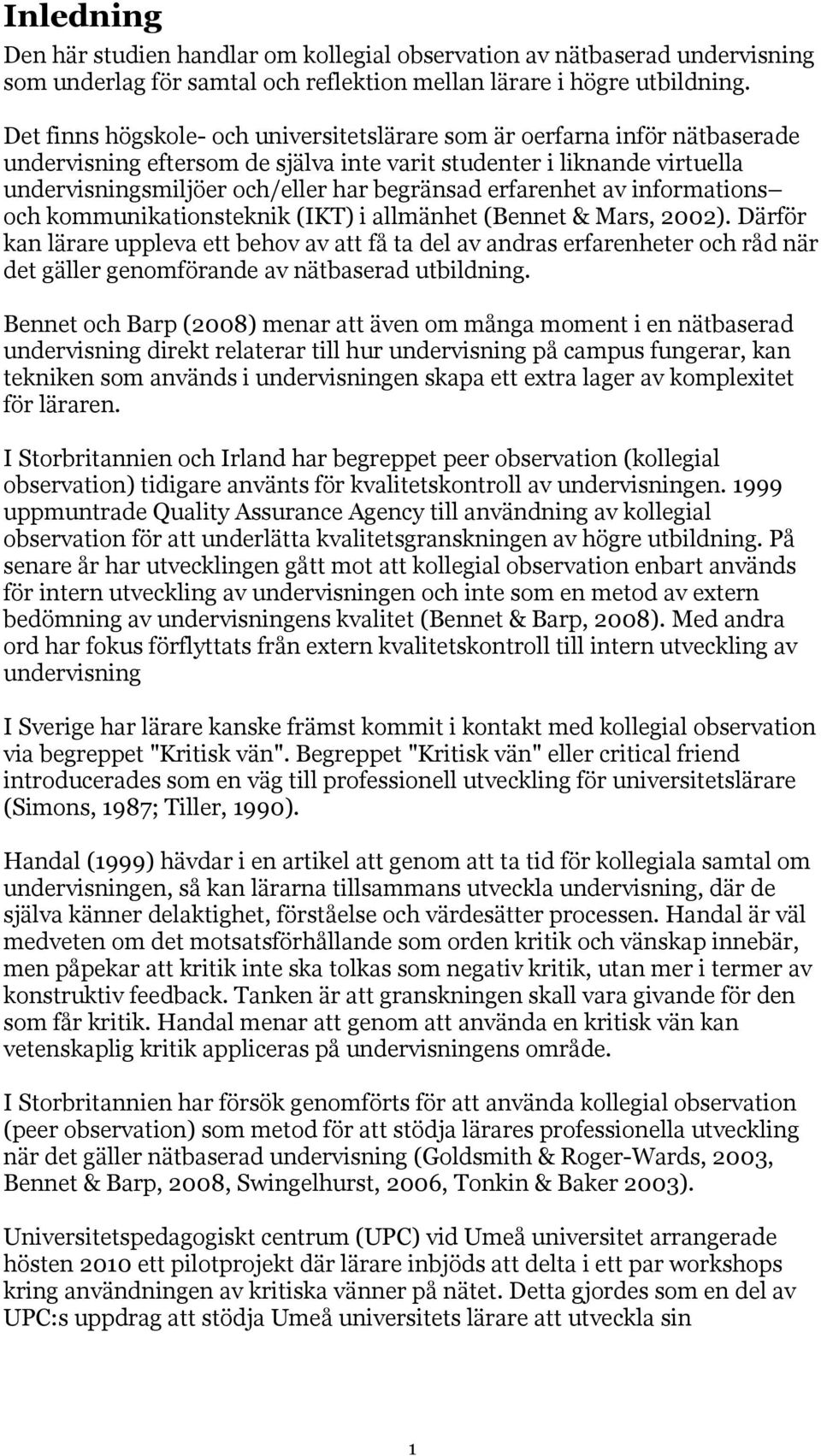 erfarenhet av informations och kommunikationsteknik (IKT) i allmänhet (Bennet & Mars, 2002).