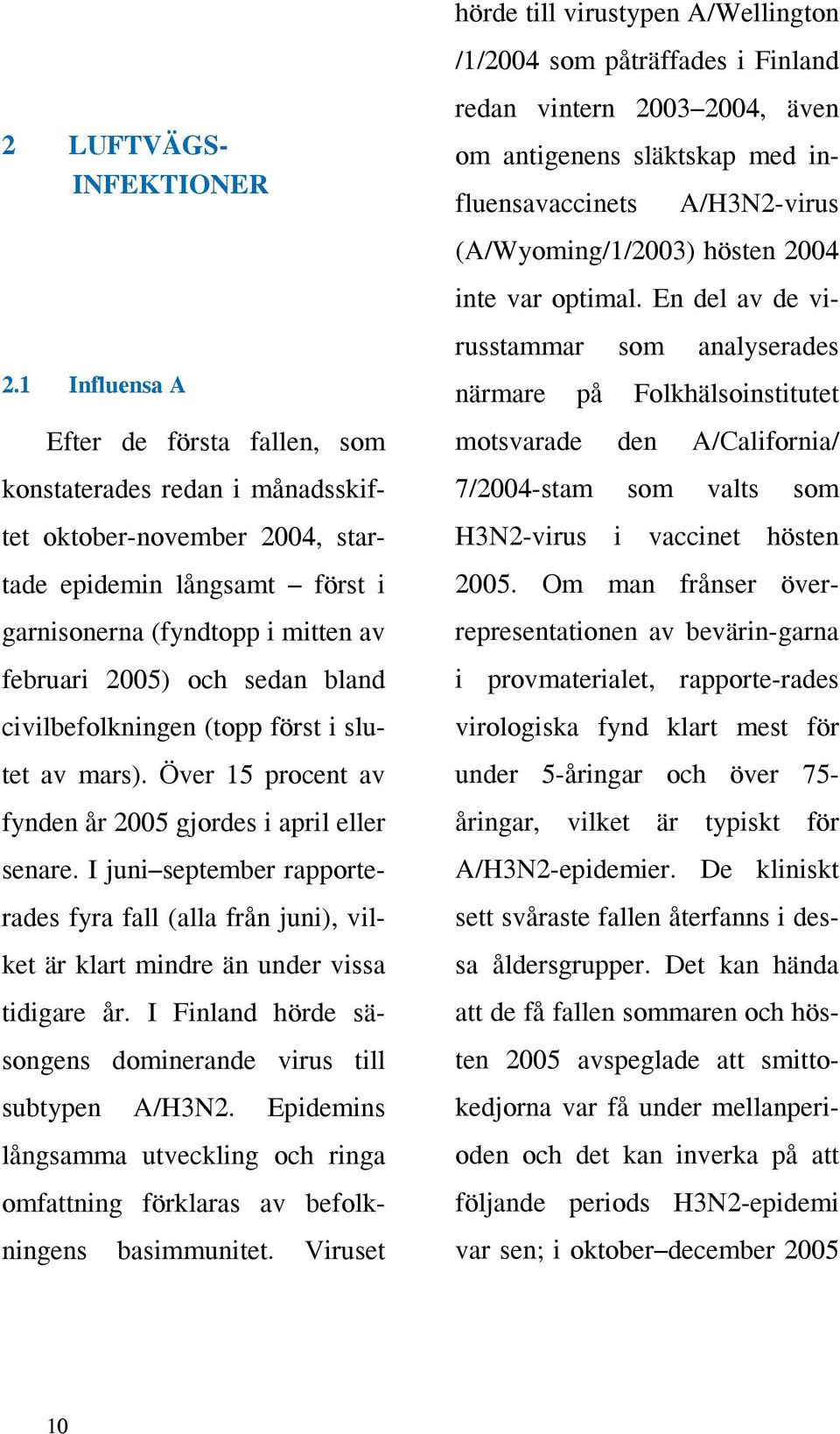 bland civilbefolkningen (topp först i slutet av mars). Över 15 procent av fynden år 2005 gjordes i april eller senare.