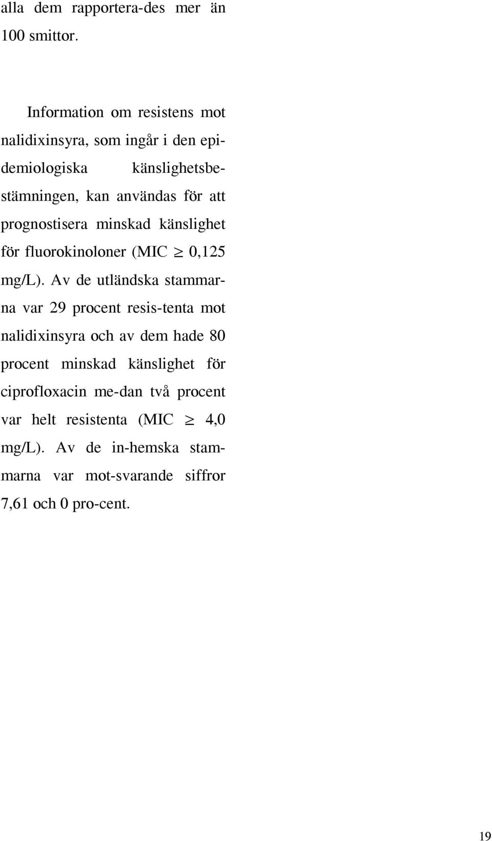 prognostisera minskad känslighet för fluorokinoloner (MIC 0,125 mg/l).