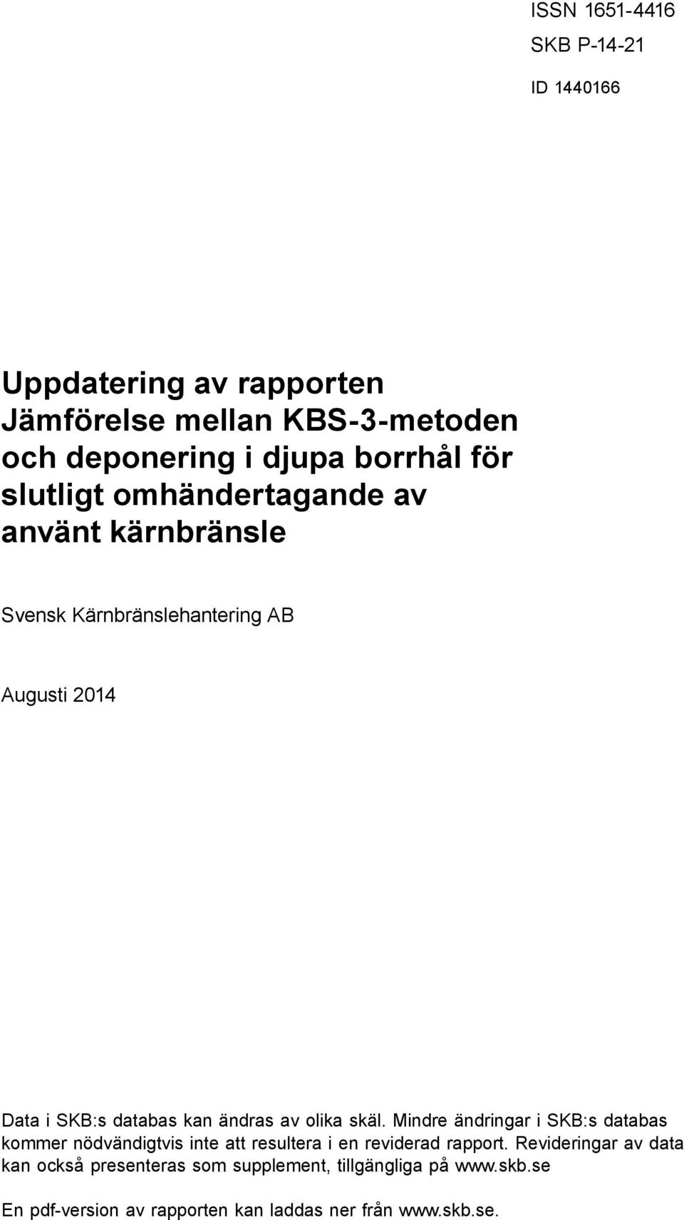 använt kärnbränsle Svensk Kärnbränslehantering AB Augusti 2014 Data i SKB:s databas kan ändras av olika skäl.