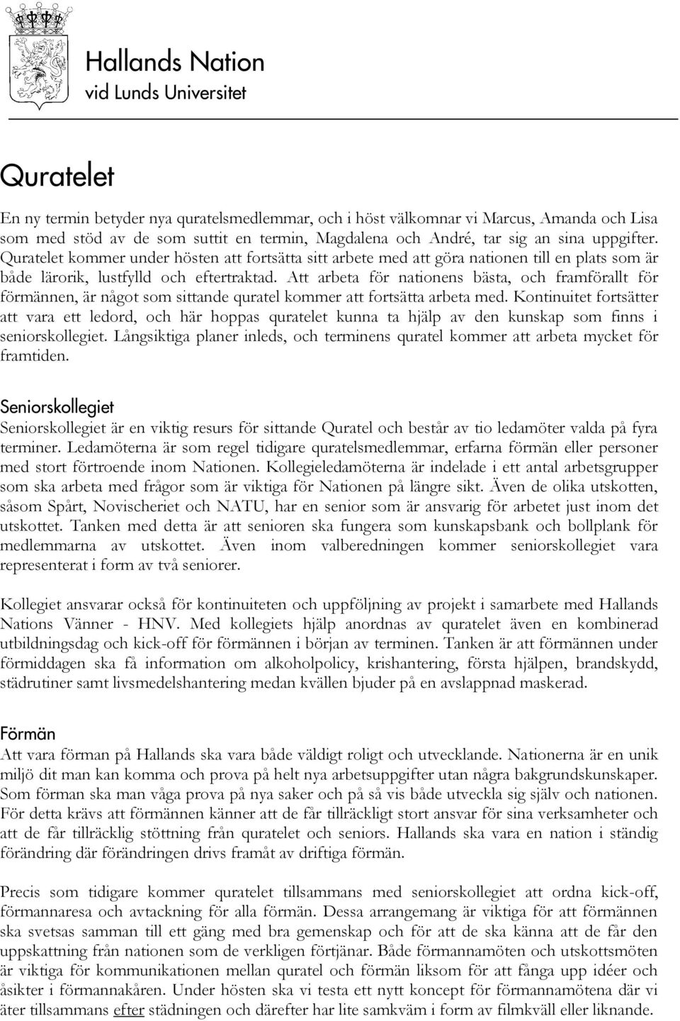 Att arbeta för nationens bästa, och framförallt för förmännen, är något som sittande quratel kommer att fortsätta arbeta med.