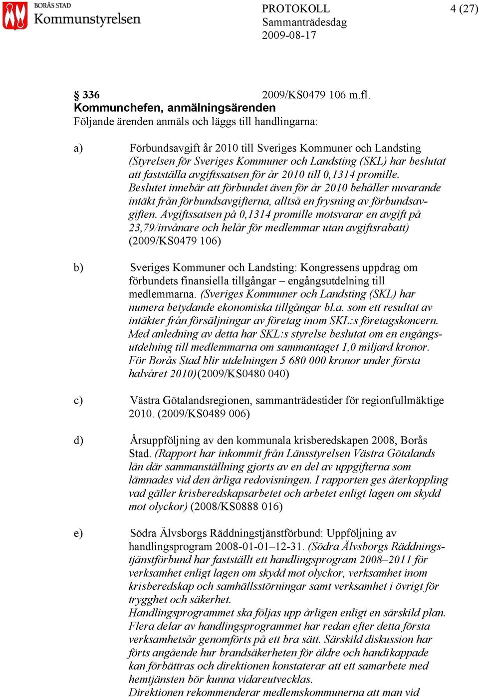 (SKL) har beslutat att fastställa avgiftssatsen för år 2010 till 0,1314 promille.