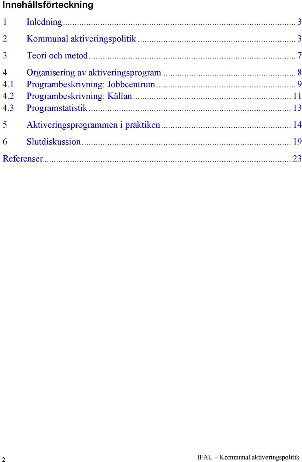 2 Programbeskrivning: Källan...11 4.3 Programstatistik.