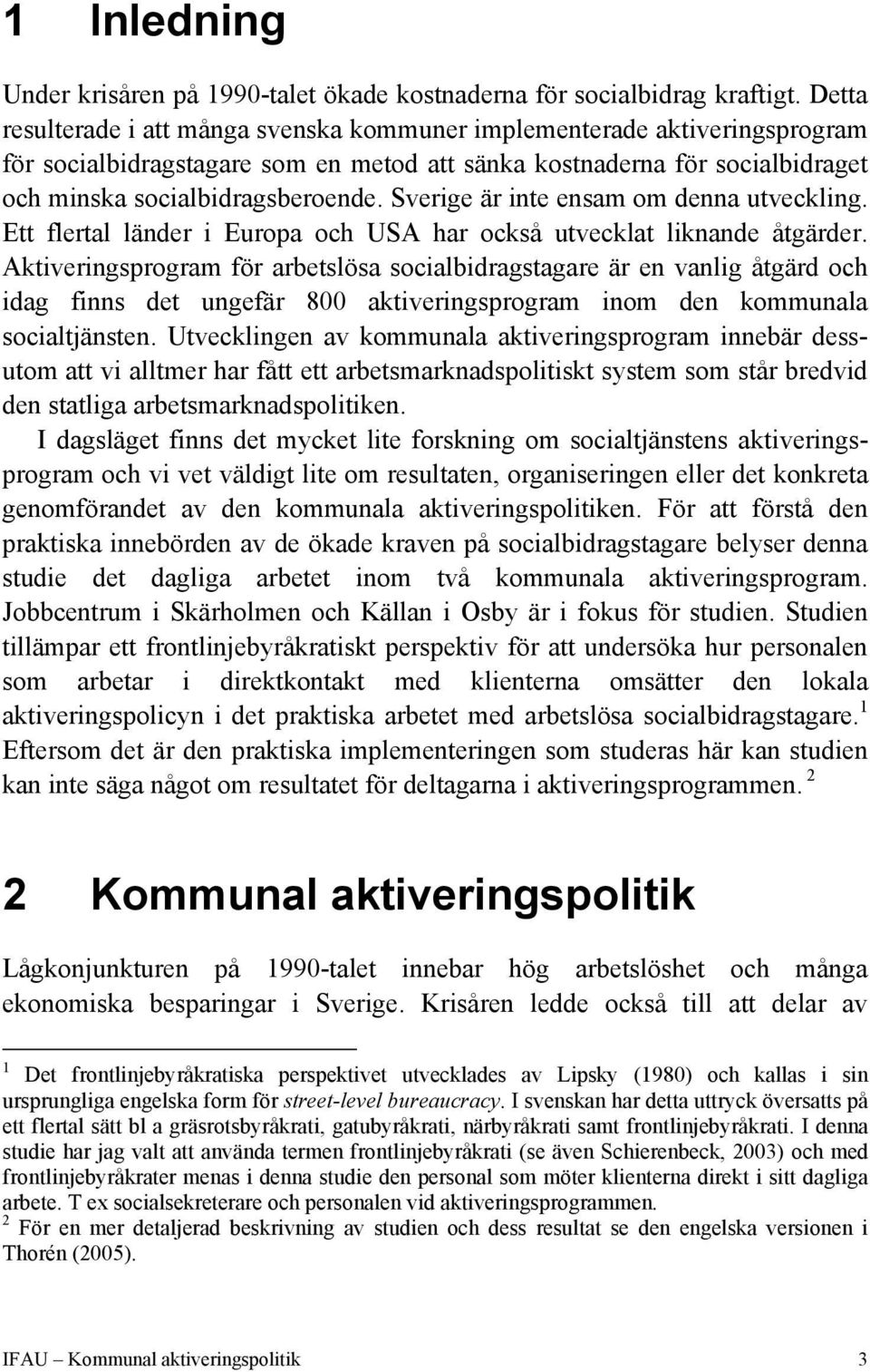 Sverige är inte ensam om denna utveckling. Ett flertal länder i Europa och USA har också utvecklat liknande åtgärder.