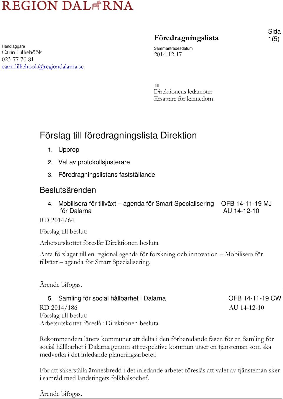 Föredragningslistans fastställande Beslutsärenden 4.