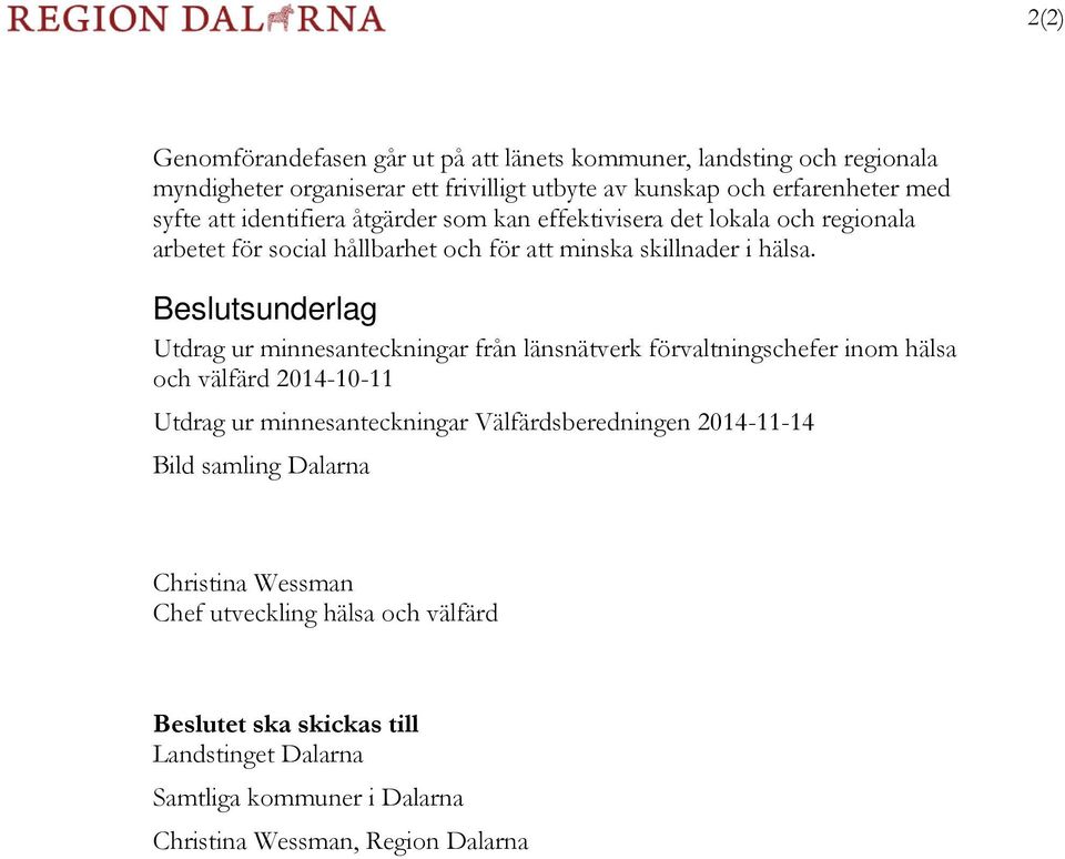 Beslutsunderlag Utdrag ur minnesanteckningar från länsnätverk förvaltningschefer inom hälsa och välfärd 2014-10-11 Utdrag ur minnesanteckningar Välfärdsberedningen