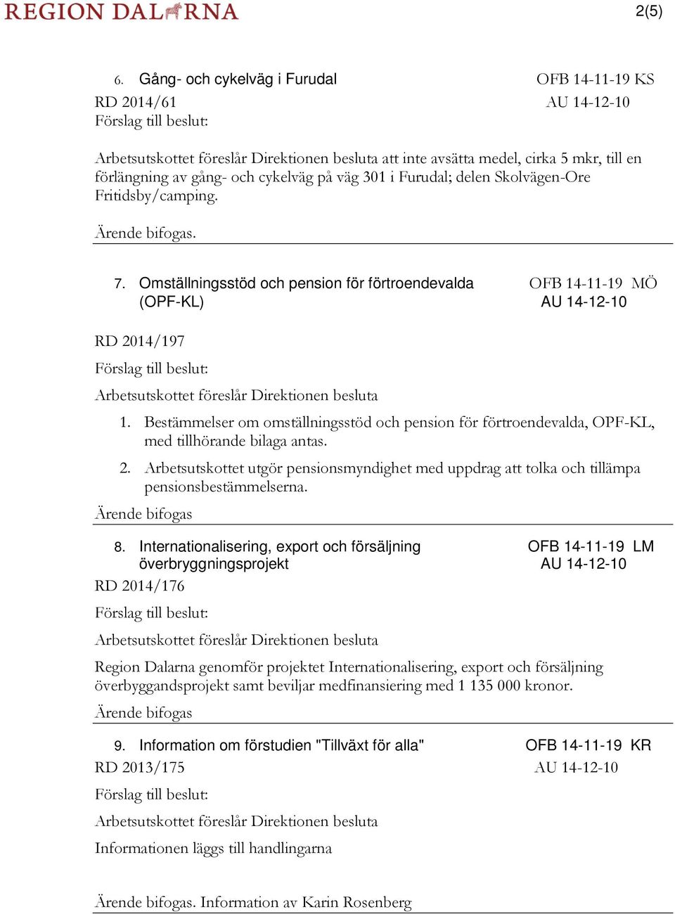 och cykelväg på väg 301 i Furudal; delen Skolvägen-Ore Fritidsby/camping. Ärende bifogas. 7.