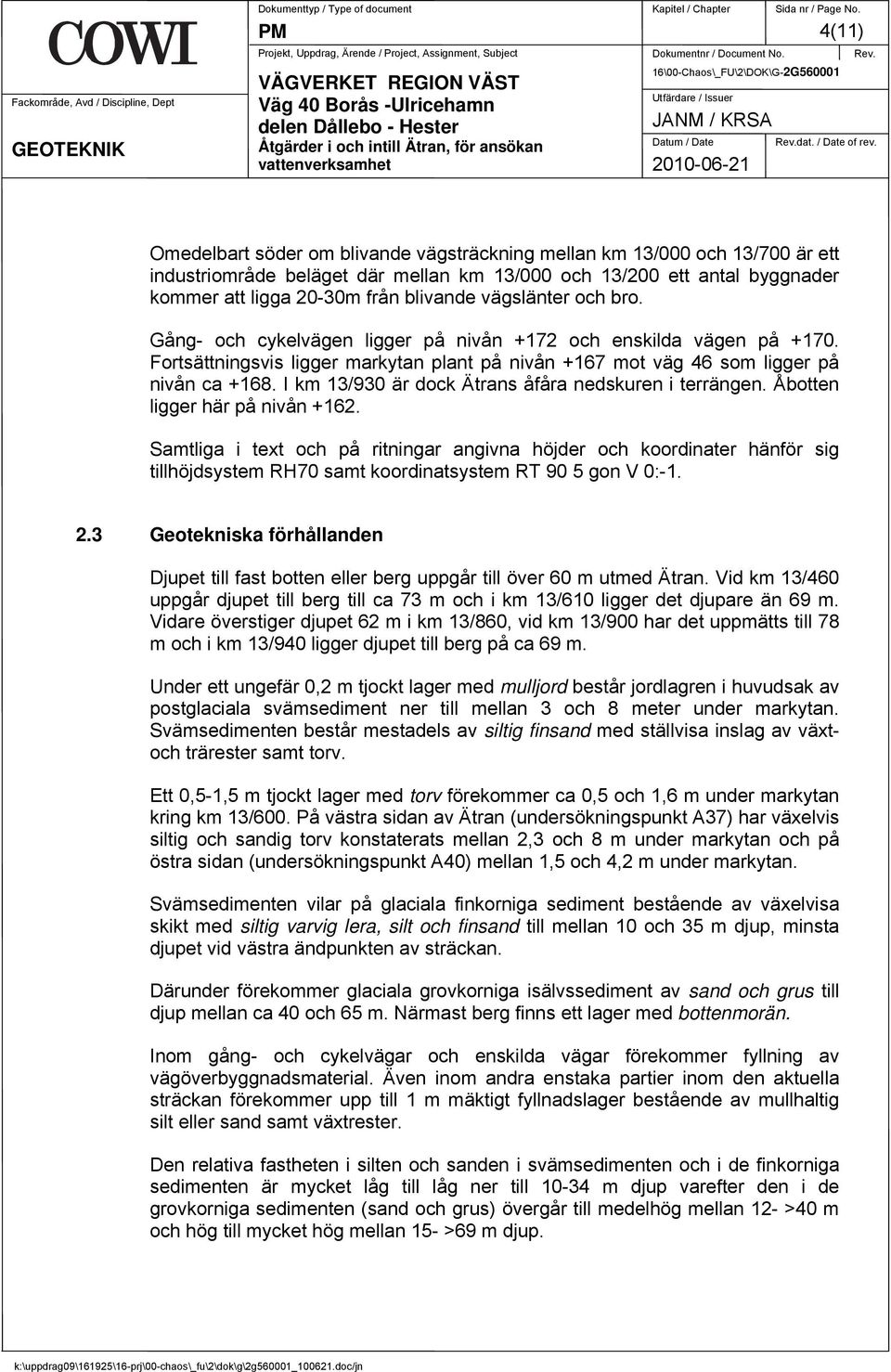 I km 13/930 är dock Ätrans åfåra nedskuren i terrängen. Åbotten ligger här på nivån +162.