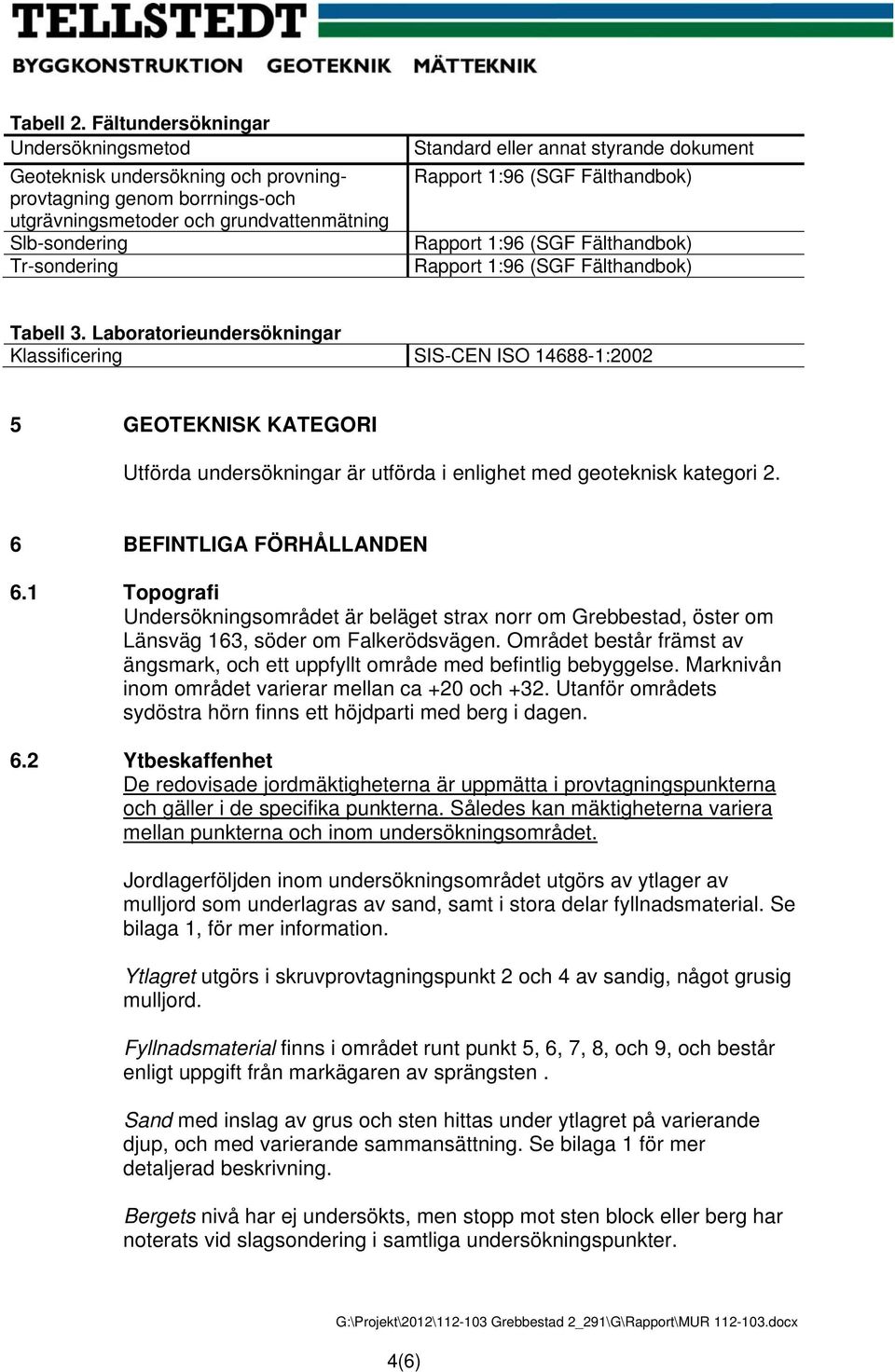 styrande dokument Rapport 1:96 (SGF Fälthandbok) Rapport 1:96 (SGF Fälthandbok) Rapport 1:96 (SGF Fälthandbok) Tabell 3.