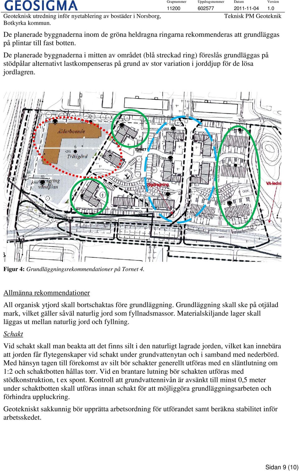 Figur 4: Grundläggningsrekommendationer på Tornet 4. Allmänna rekommendationer All organisk ytjord skall bortschaktas före grundläggning.