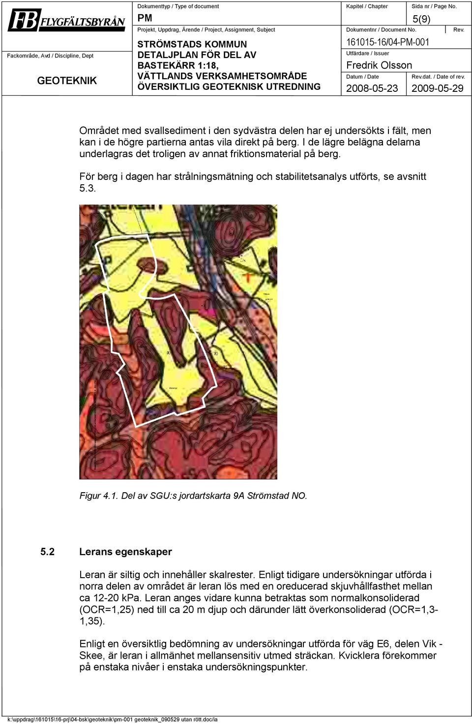 Del av SGU:s jordartskarta 9A Strömstad NO. 5.2 Lerans egenskaper Leran är siltig och innehåller skalrester.