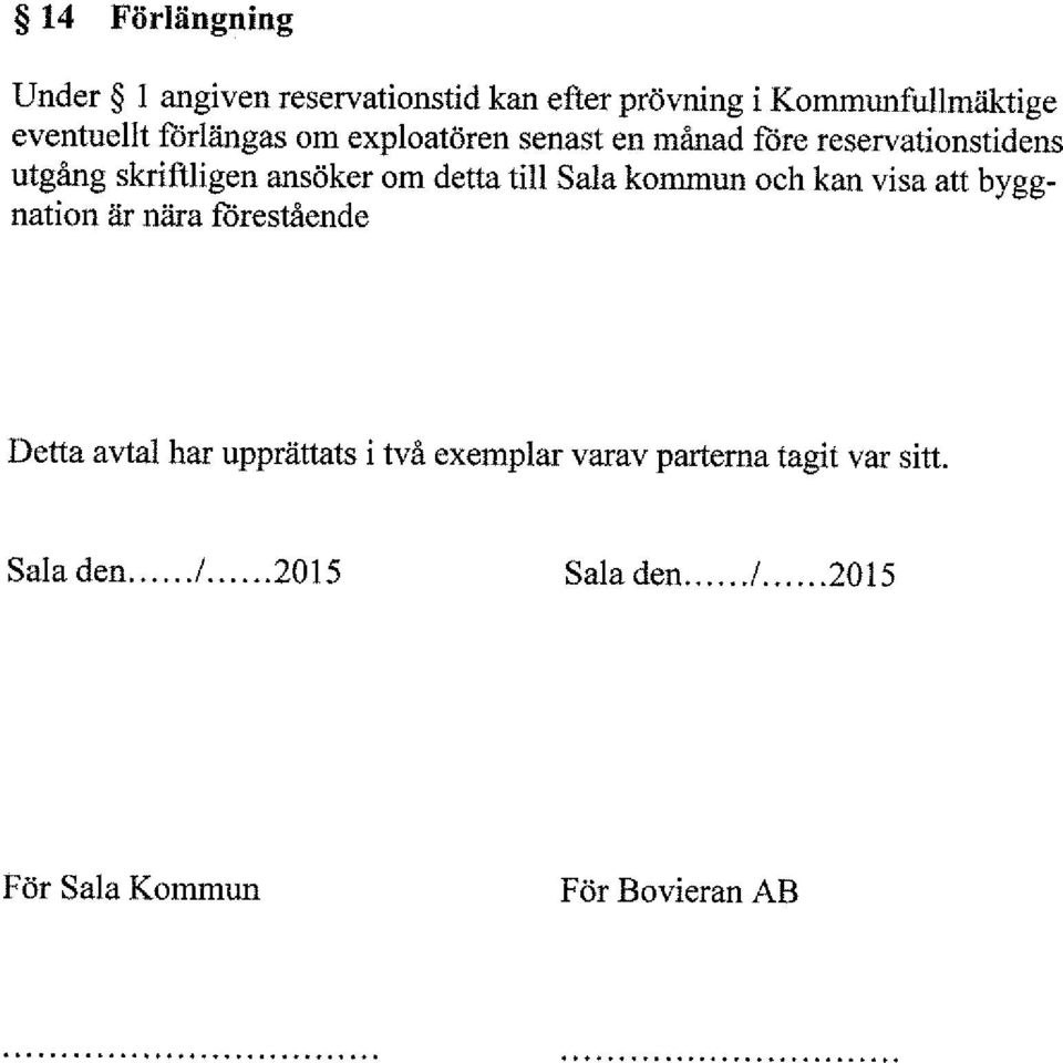 till Sala kommun och kan visa att byggnation är nära förestående Detta avtal har upprättats i två