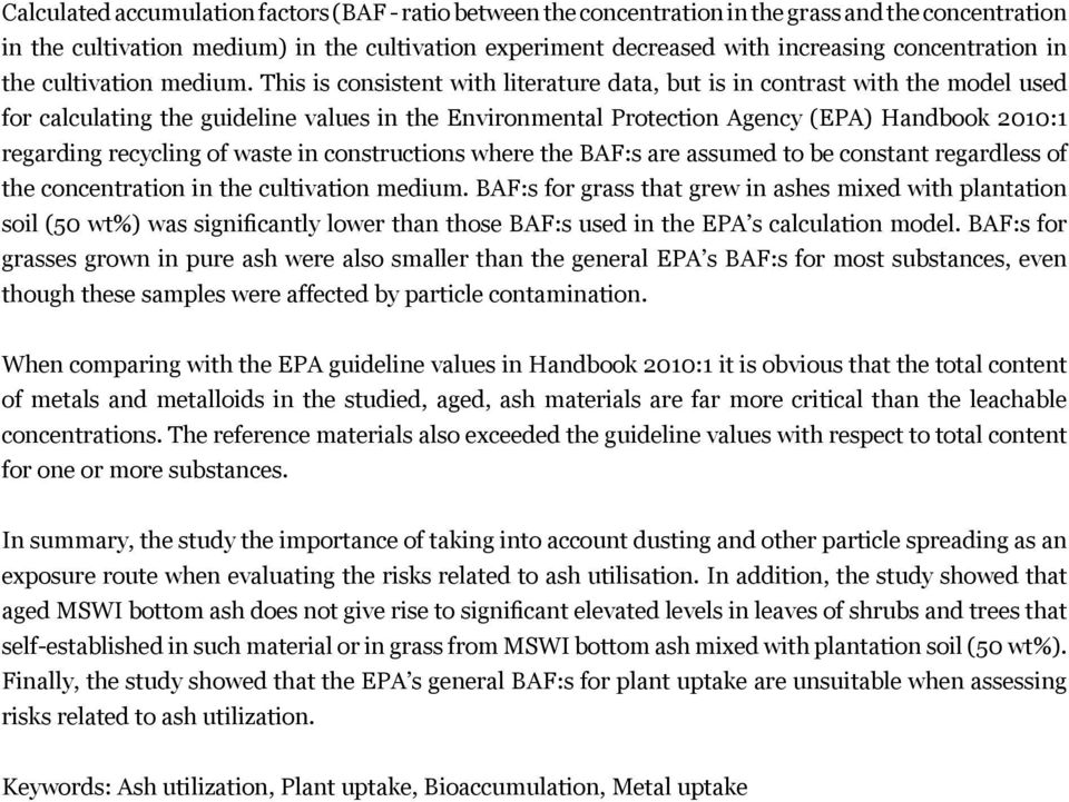 This is consistent with literature data, but is in contrast with the model used for calculating the guideline values in the Environmental Protection Agency (EPA) Handbook 2010:1 regarding recycling