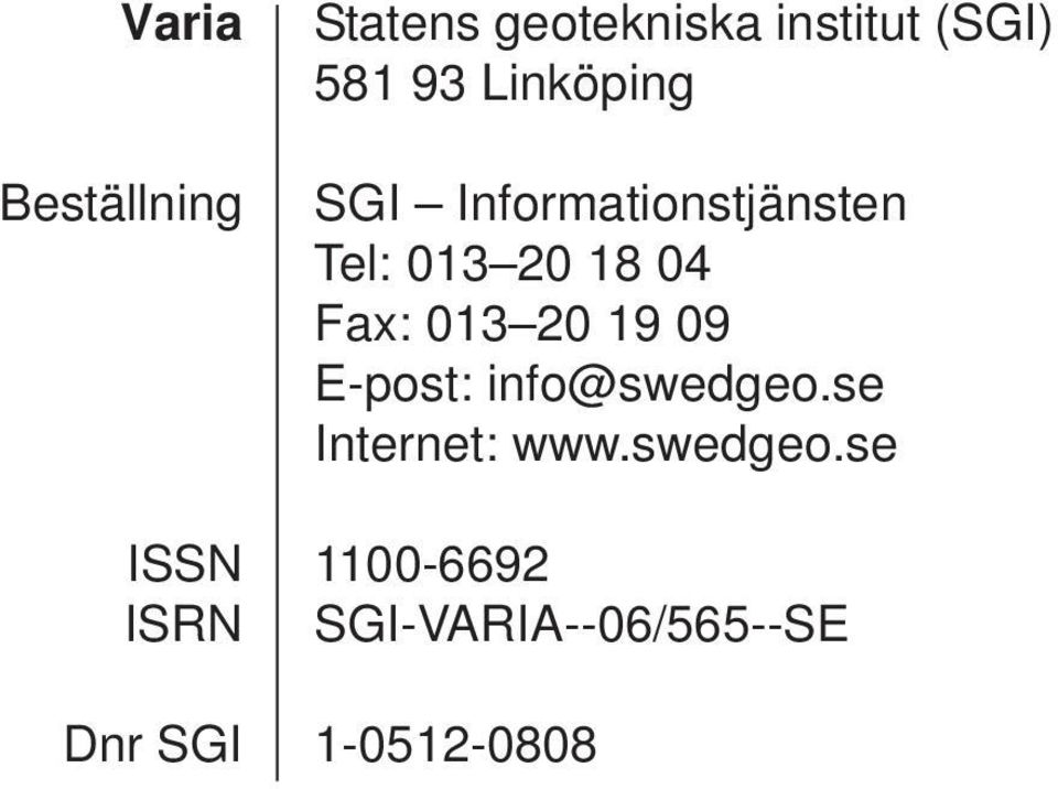 Tel: 013 20 18 04 Fax: 013 20 19 09 E-post: info@swedgeo.