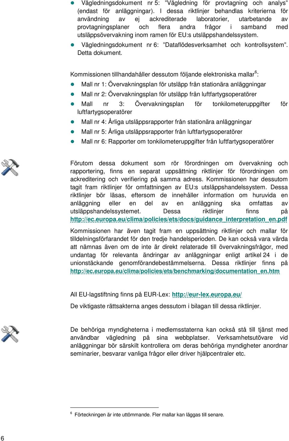 EU:s utsläppshandelssystem. Vägledningsdokument nr 6: Dataflödesverksamhet och kontrollsystem. Detta dokument.