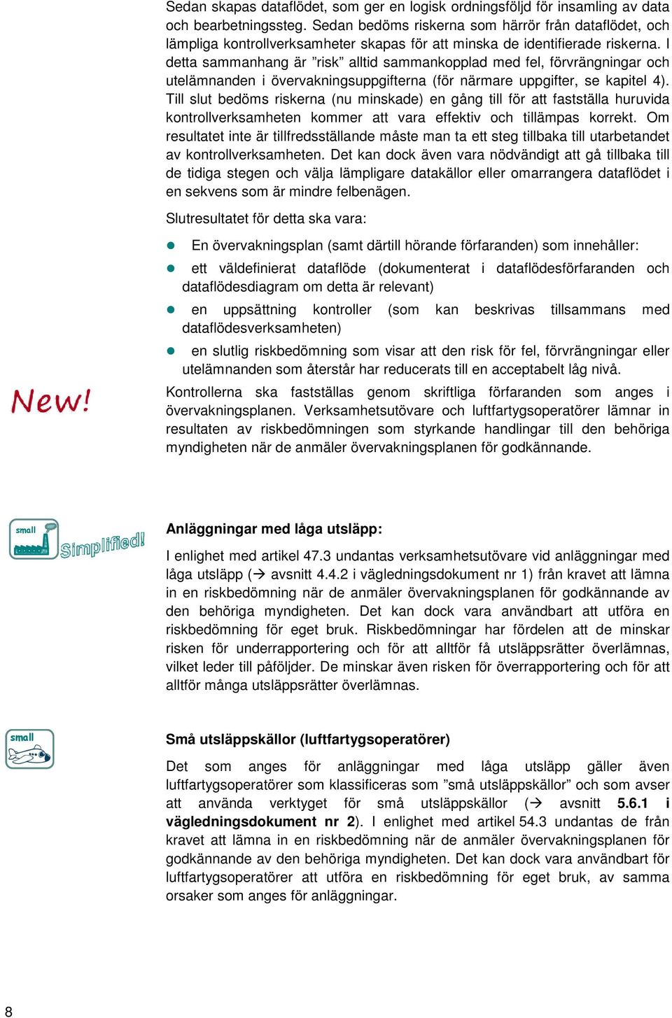 I detta sammanhang är risk alltid sammankopplad med fel, förvrängningar och utelämnanden i övervakningsuppgifterna (för närmare uppgifter, se kapitel 4).