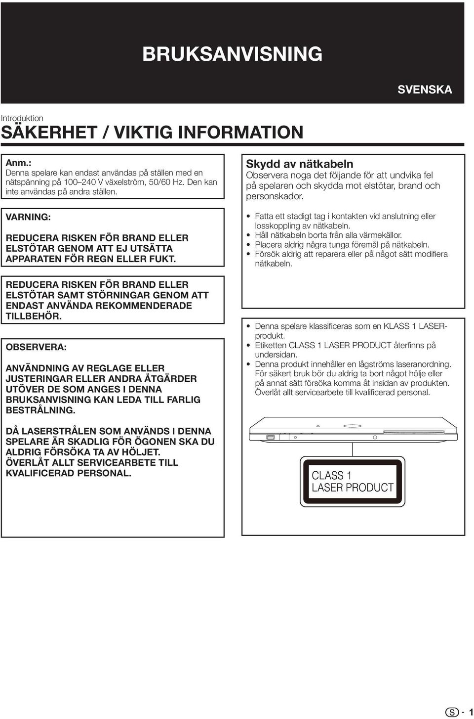 REDUCERA RISKEN FÖR BRAND ELLER ELSTÖTAR SAMT STÖRNINGAR GENOM ATT ENDAST ANVÄNDA REKOMMENDERADE TILLBEHÖR.