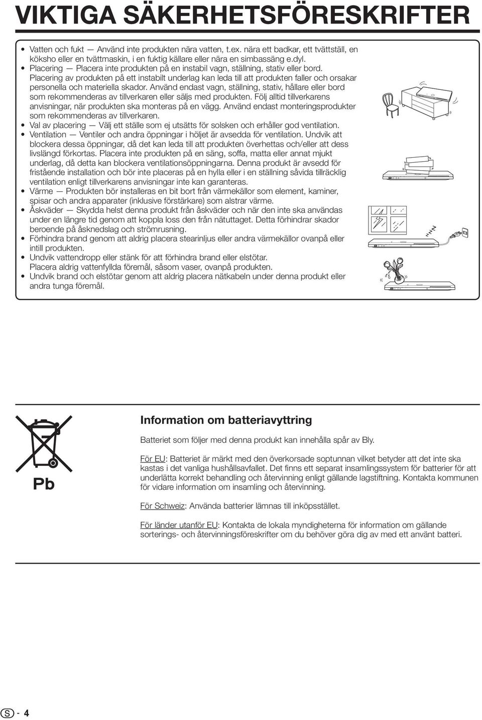 Placering av produkten på ett instabilt underlag kan leda till att produkten faller och orsakar personella och materiella skador.